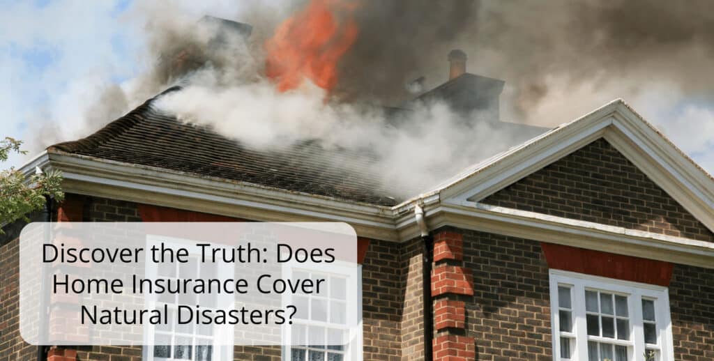 A brick house with white trim has smoke and flames coming from the roof, with a text overlay asking if home insurance covers natural disasters.