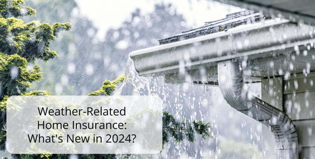 Heavy rain pours off a house roof and overflows from the gutter, with trees in the background. Overlay text reads: Weather-Related Home Insurance: Whats New in 2024?.